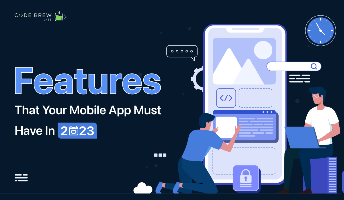 Features that your Mobile App must have in 2023